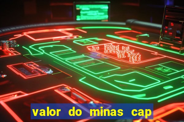 valor do minas cap dessa semana